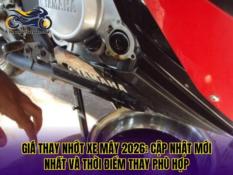 Giá thay nhớt xe máy 2026: Cập nhật mới nhất và thời điểm thay phù hợp