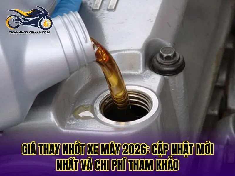 Giá thay nhớt xe máy 2026: Cập nhật mới nhất và chi phí tham khảo