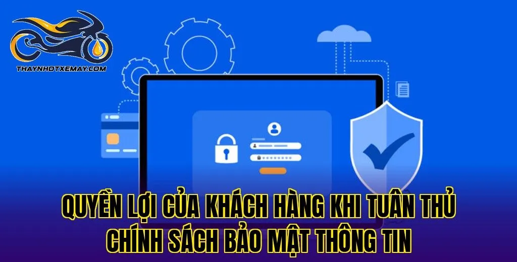 Quyền lợi của khách hàng khi tuân thủ chính sách bảo mật thông tin