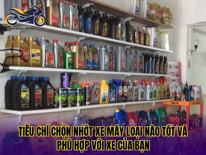 Tiêu chí chọn nhớt xe máy loại nào tốt và phù hợp với xe của bạn