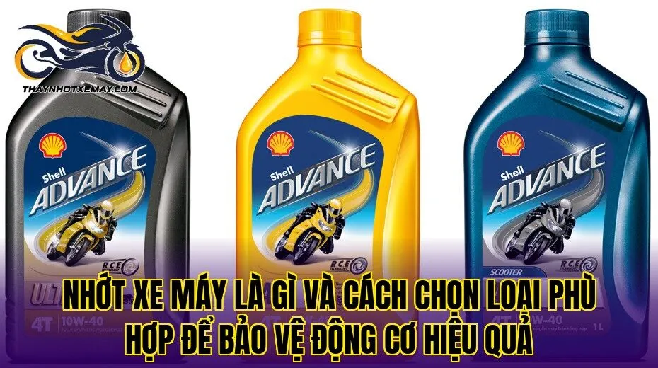 Nhớt xe máy là gì và cách chọn loại phù hợp để bảo vệ động cơ hiệu quả