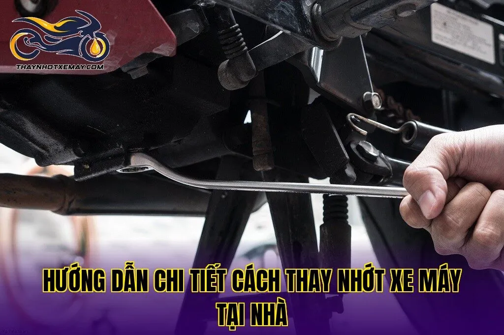 Hướng dẫn chi tiết cách thay nhớt xe máy tại nhà