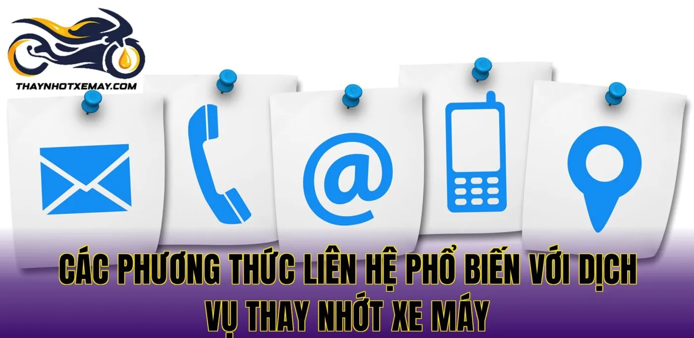 Các phương thức liên hệ phổ biến với dịch vụ thay nhớt xe máy