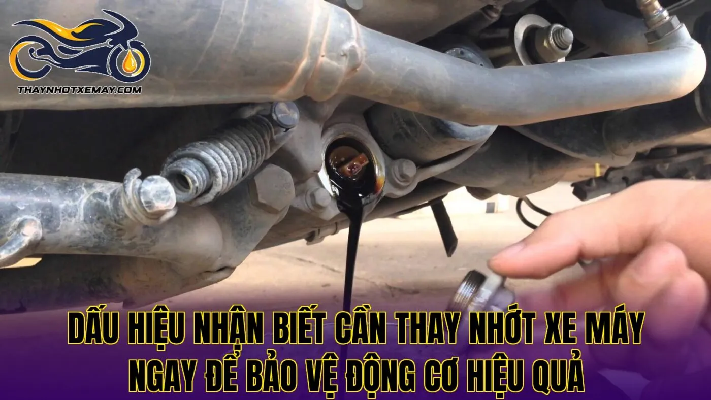 Dấu hiệu nhận biết cần thay nhớt xe máy ngay để bảo vệ động cơ hiệu quả