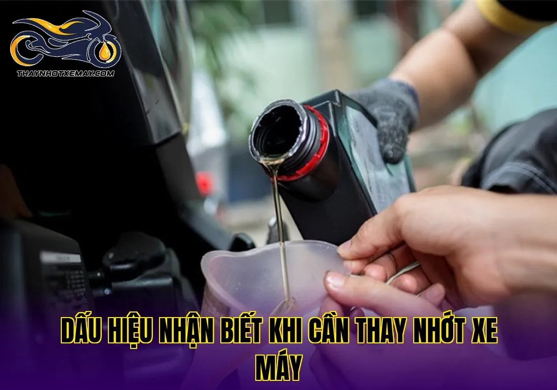Dấu hiệu nhận biết khi cần thay nhớt xe máy