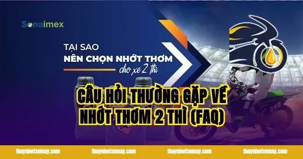 Câu Hỏi Thường Gặp Về Nhớt Thơm 2 Thì (FAQ)